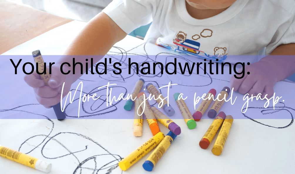 Your child's handwriting: More than just a pencil grasp.